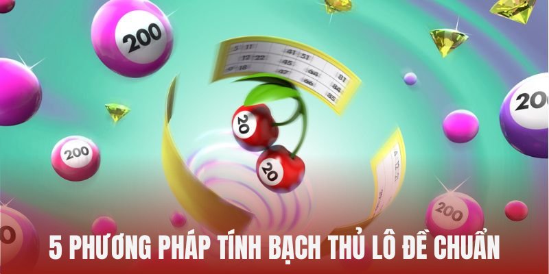 Các cách tính bạch thủ lô hay