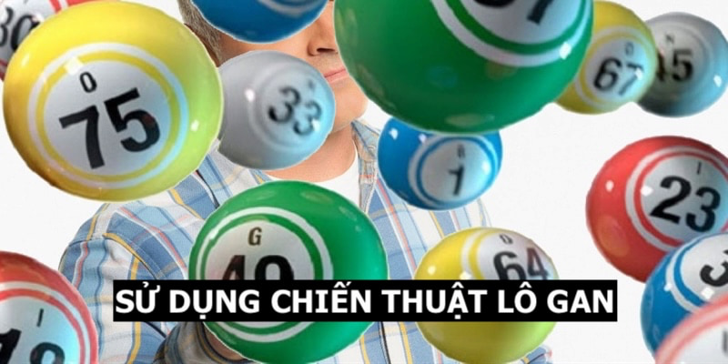 Áp dụng chiến thuật lô gan tăng cơ hội đặt cược thành công